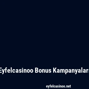 Eyfelcasinoo Bonus Kampanyaları