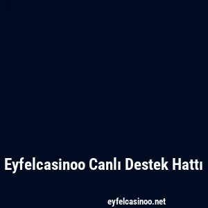 Eyfelcasinoo Canlı Destek Hattı