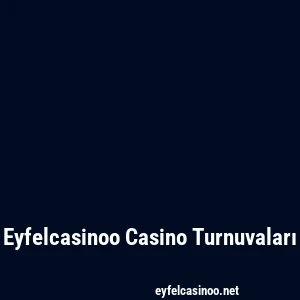 Eyfelcasinoo Casino Turnuvaları