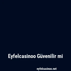 Eyfelcasinoo Güvenilir mi