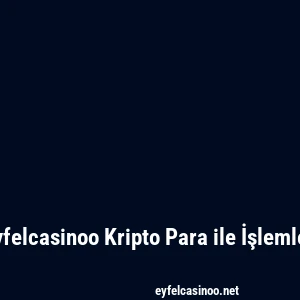 Eyfelcasinoo Kripto Para ile İşlemler