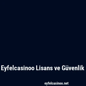Eyfelcasinoo Lisans ve Güvenlik
