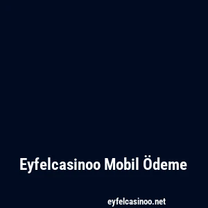 Eyfelcasinoo Mobil Ödeme