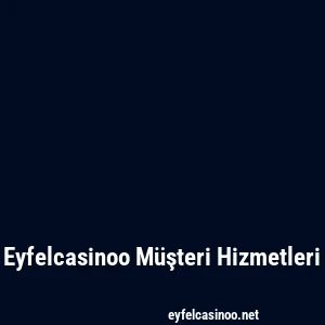 Eyfelcasinoo Müşteri Hizmetleri