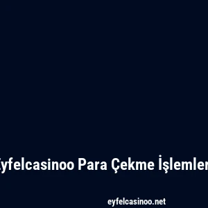 Eyfelcasinoo Para Çekme İşlemleri