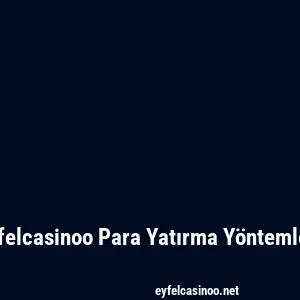 Eyfelcasinoo Para Yatırma Yöntemleri