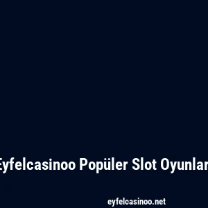 Eyfelcasinoo Popüler Slot Oyunları
