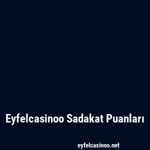 Eyfelcasinoo Sadakat Puanları