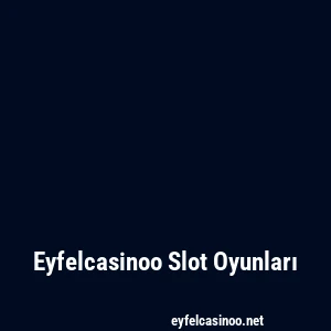 Eyfelcasinoo Slot Oyunları