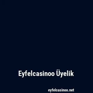 Eyfelcasinoo Üyelik