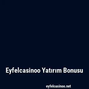 Eyfelcasinoo Yatırım Bonusu