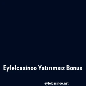 Eyfelcasinoo Yatırımsız Bonus